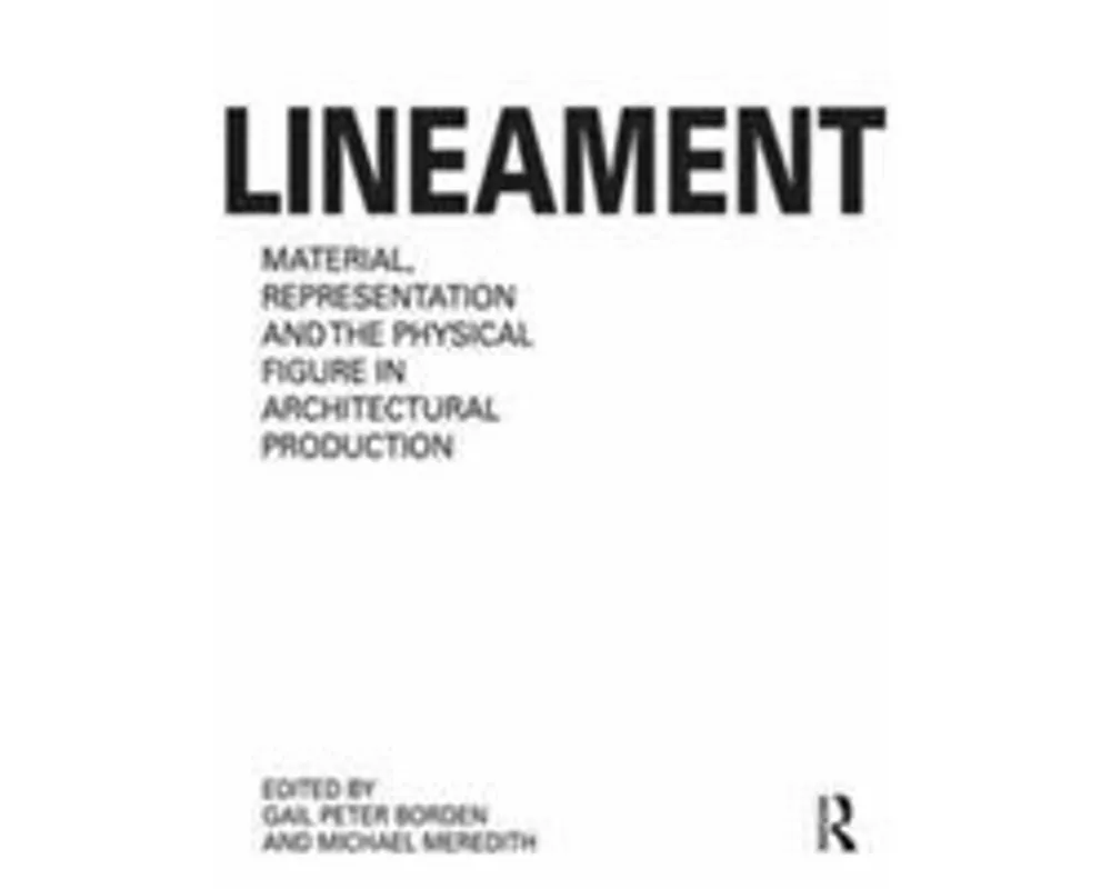 Lineament: Material, Representation and the Physical Figure in Architectural Production