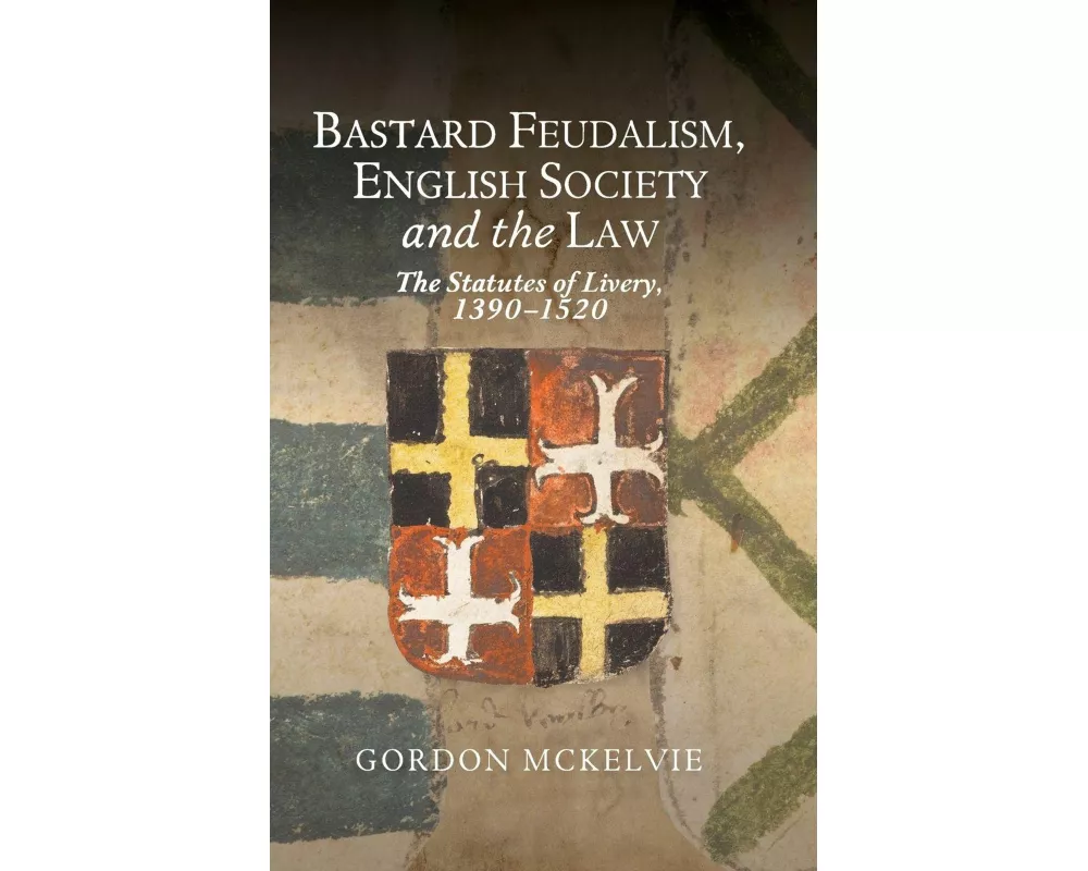 Bastard Feudalism, English Society and the Law