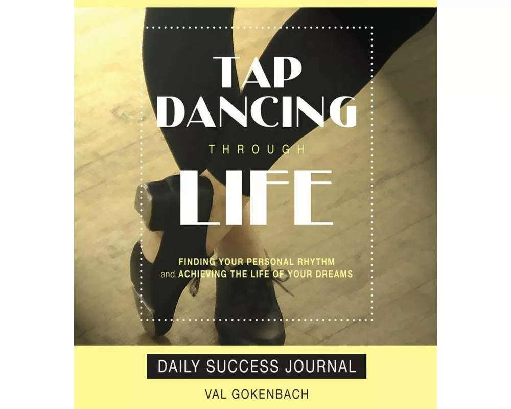 Tap Dancing Through Life - Daily Success Journal