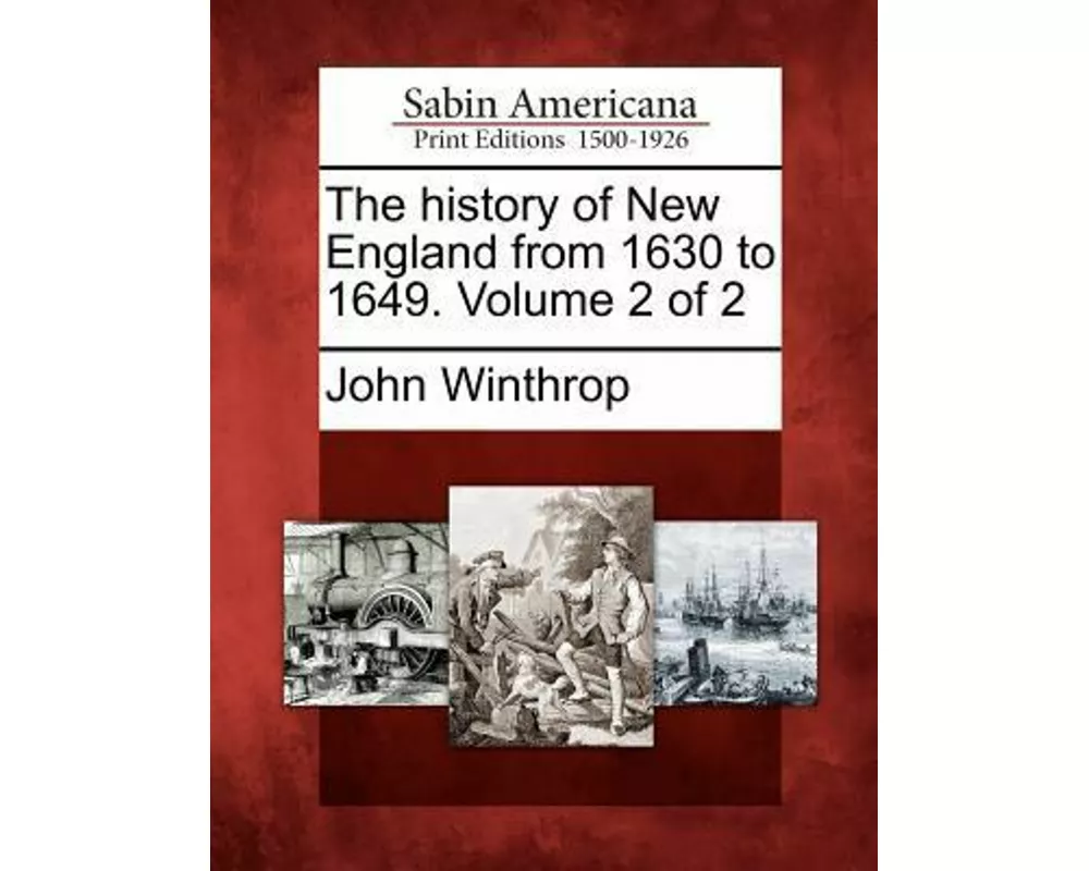 The History of New England from 1630 to 1649. Volume 2 of 2