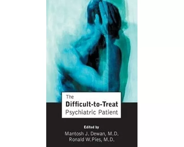 The Difficult-to-Treat Psychiatric Patient