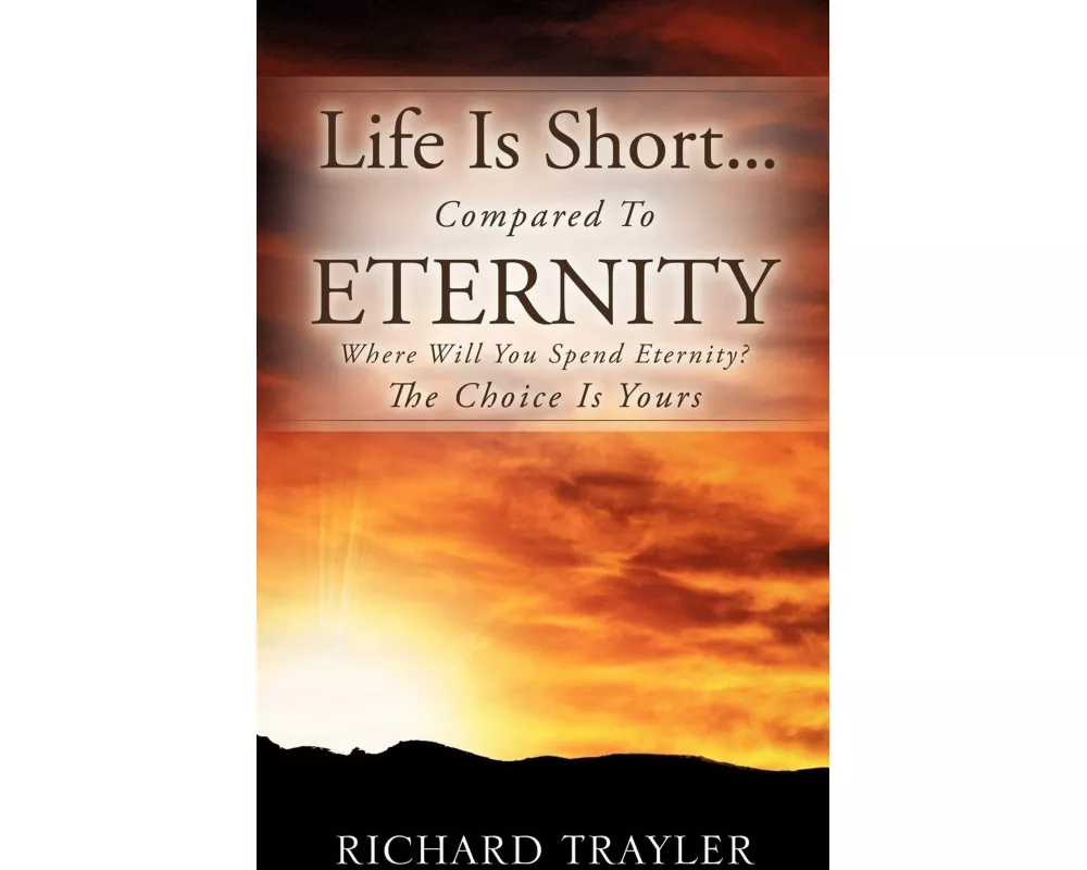 Life Is Short...Compared to Eternity