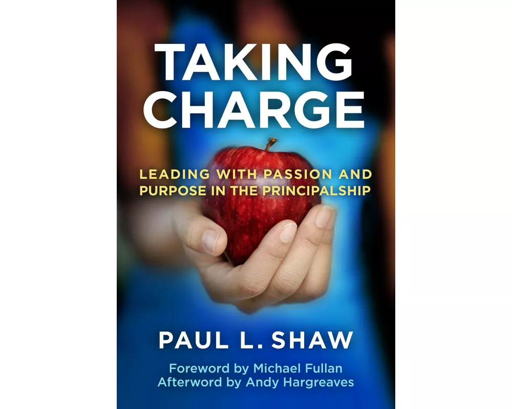 Taking Charge--Leading with Passion and Purpose in the Principalship
