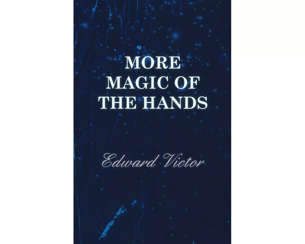 More Magic of the Hands - A Magical Discourse on Effects with