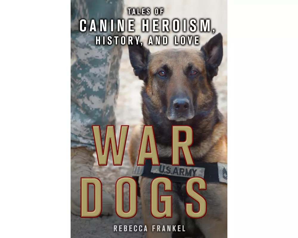 War Dogs: Tales of Canine Heroism, History, and Love