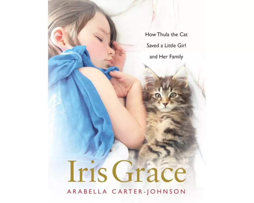 Iris Grace: How Thula the Cat Saved a Little Girl and Her Family