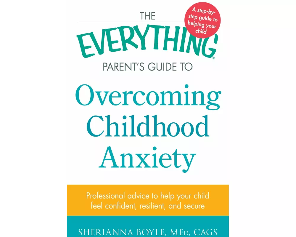 The Everything Parent's Guide to Overcoming Childhood Anxiety