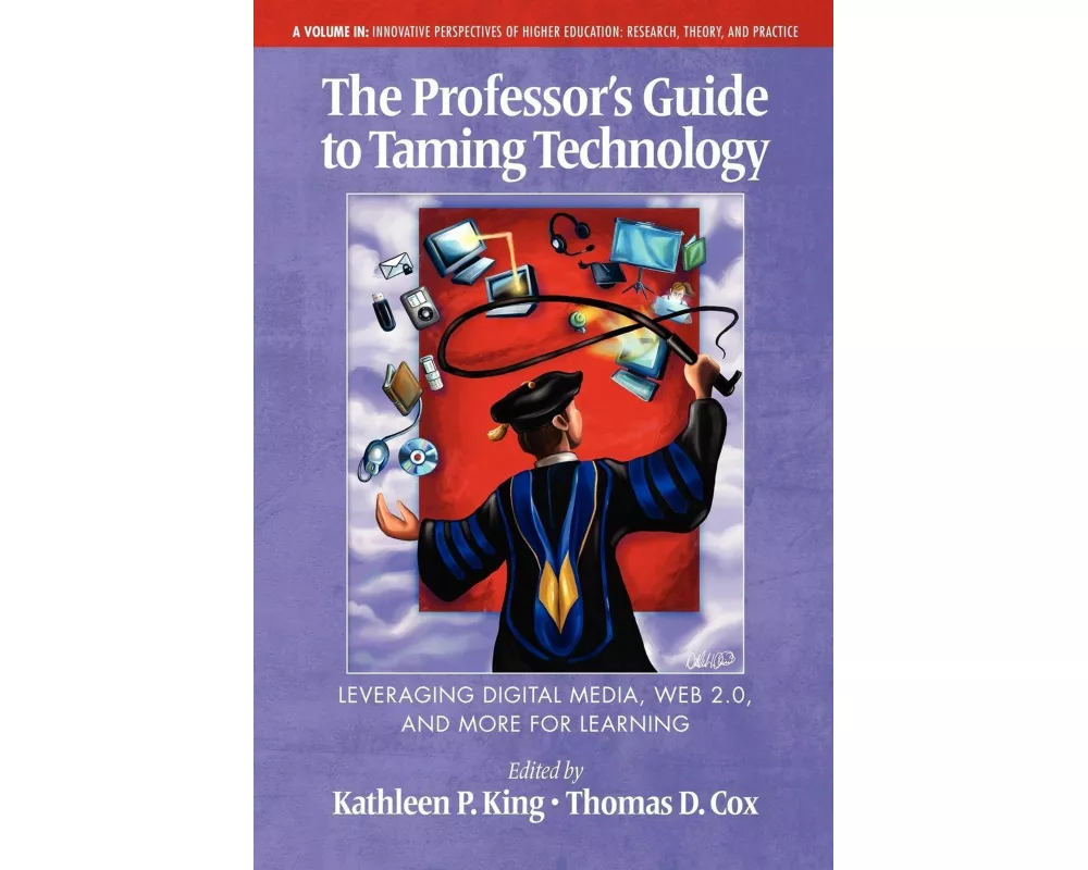 The Professor's Guide to Taming Technology Leveraging Digital Media, Web 2.0