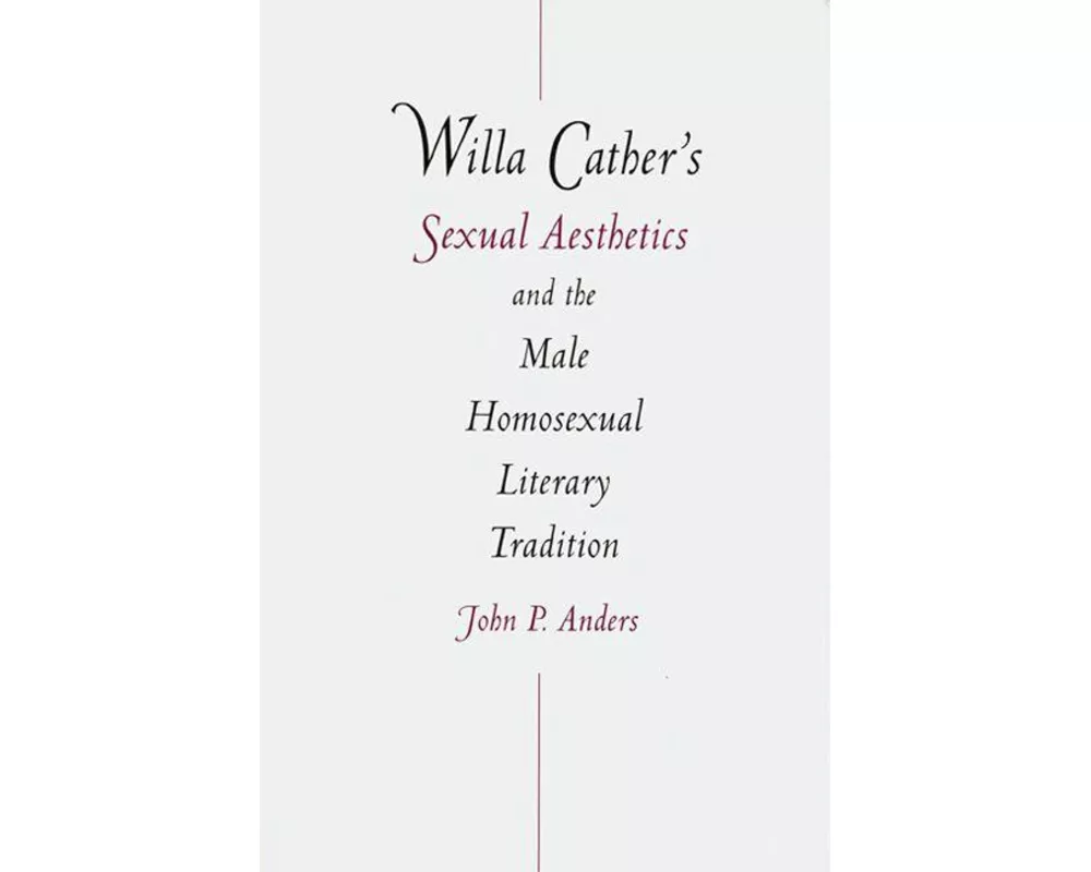 Willa Cather's Sexual Aesthetics and the Male Homosexual Literary Tradition