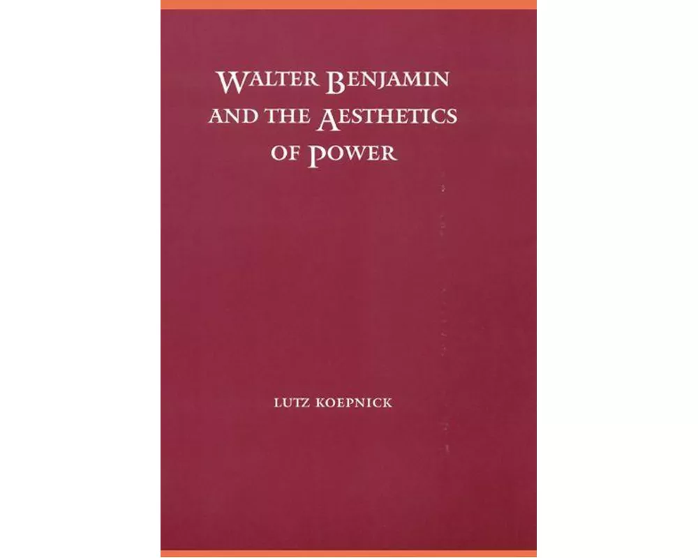 Walter Benjamin and the Aesthetics of Power