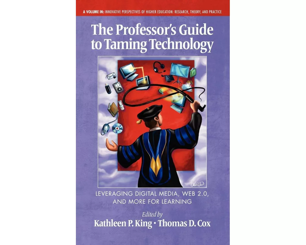 The Professor's Guide to Taming Technology Leveraging Digital Media, Web 2.0 (Hc)