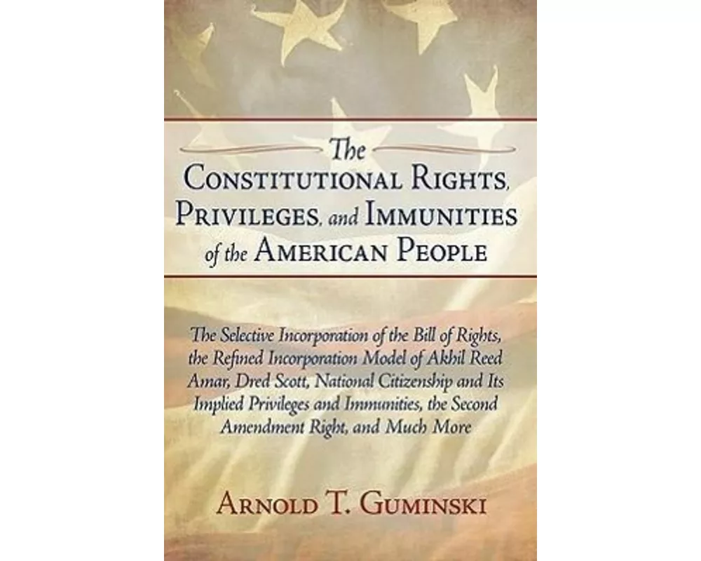 The Constitutional Rights, Privileges, and Immunities of the American People