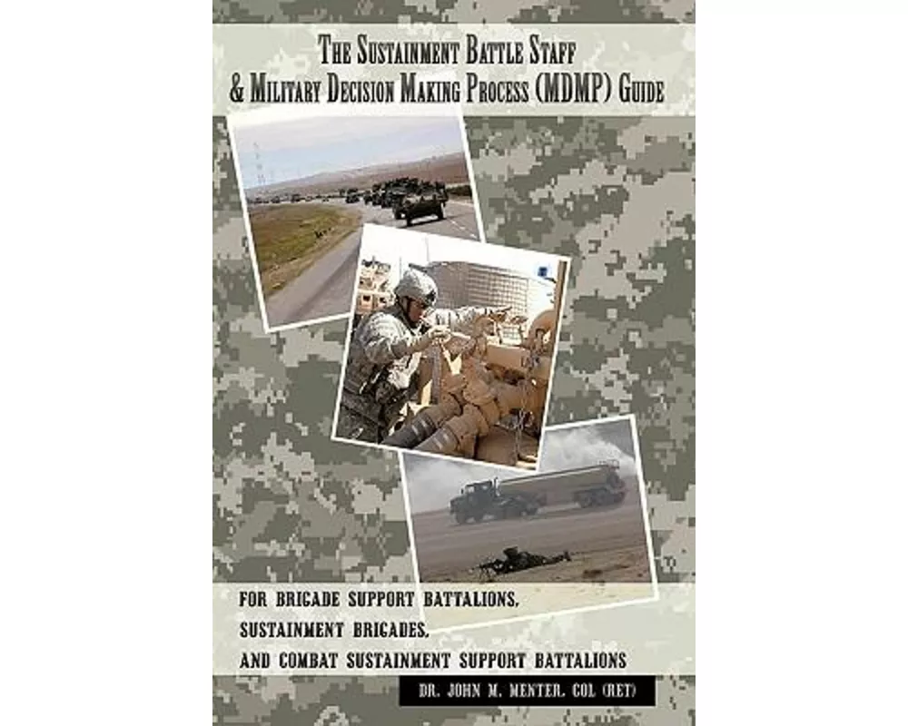 The Sustainment Battle Staff & Military Decision Making Process (MDMP) Guide