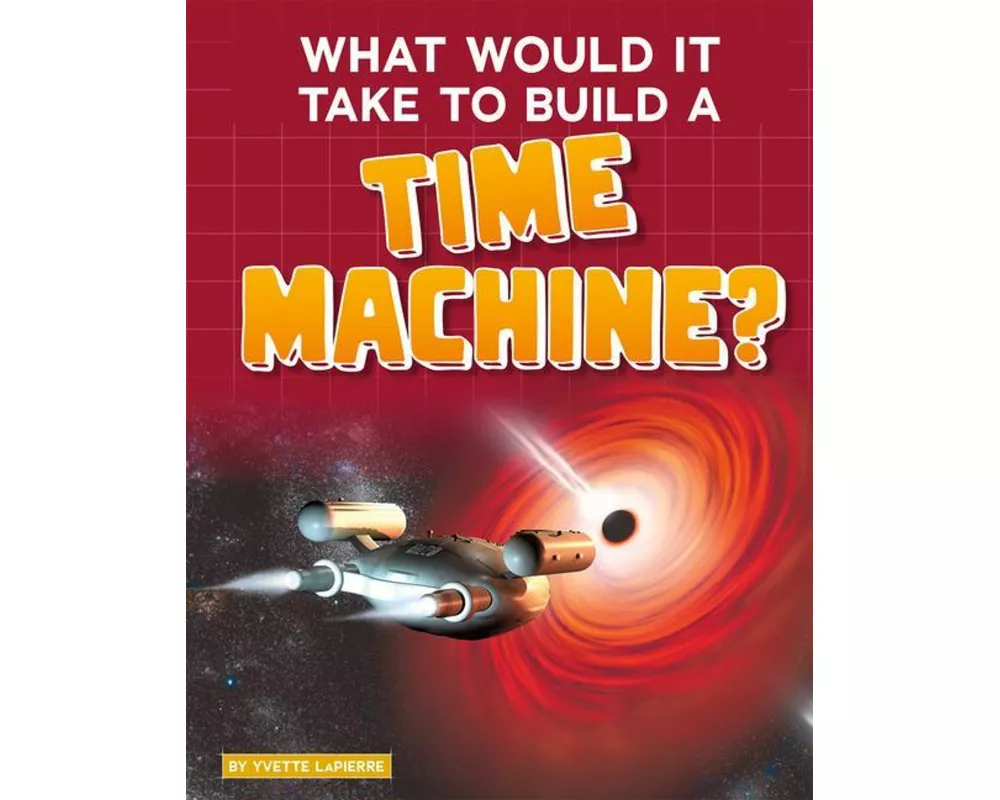 What Would It Take to Build a Time Machine?