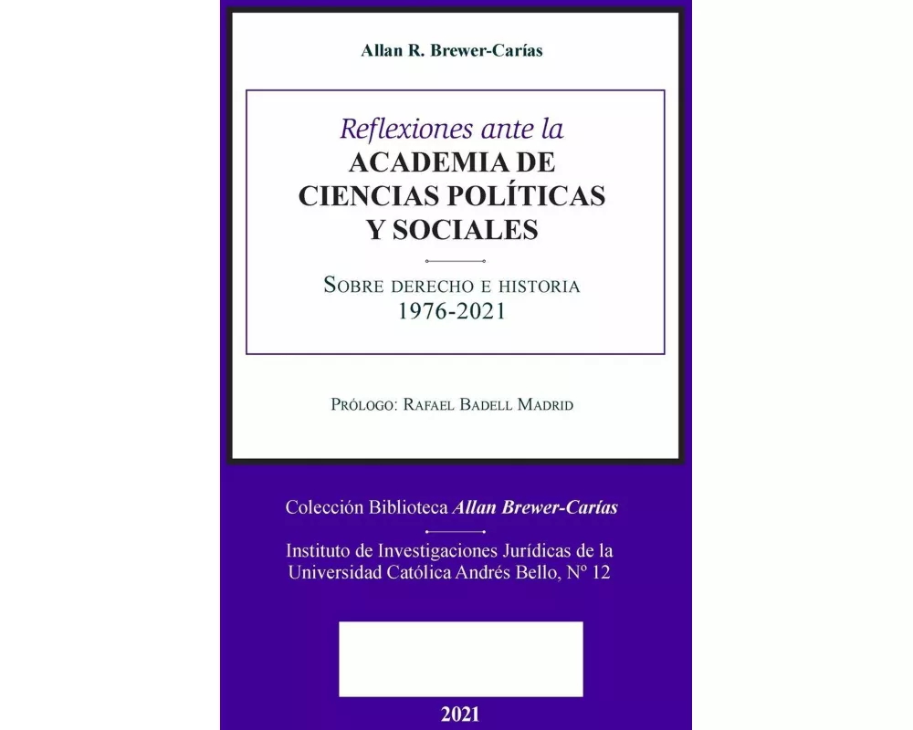 Reflexiones Ante La Academia de Ciencias Políiticas Y Sociales Sobre Sobre Derecho E Historia 1976-2021