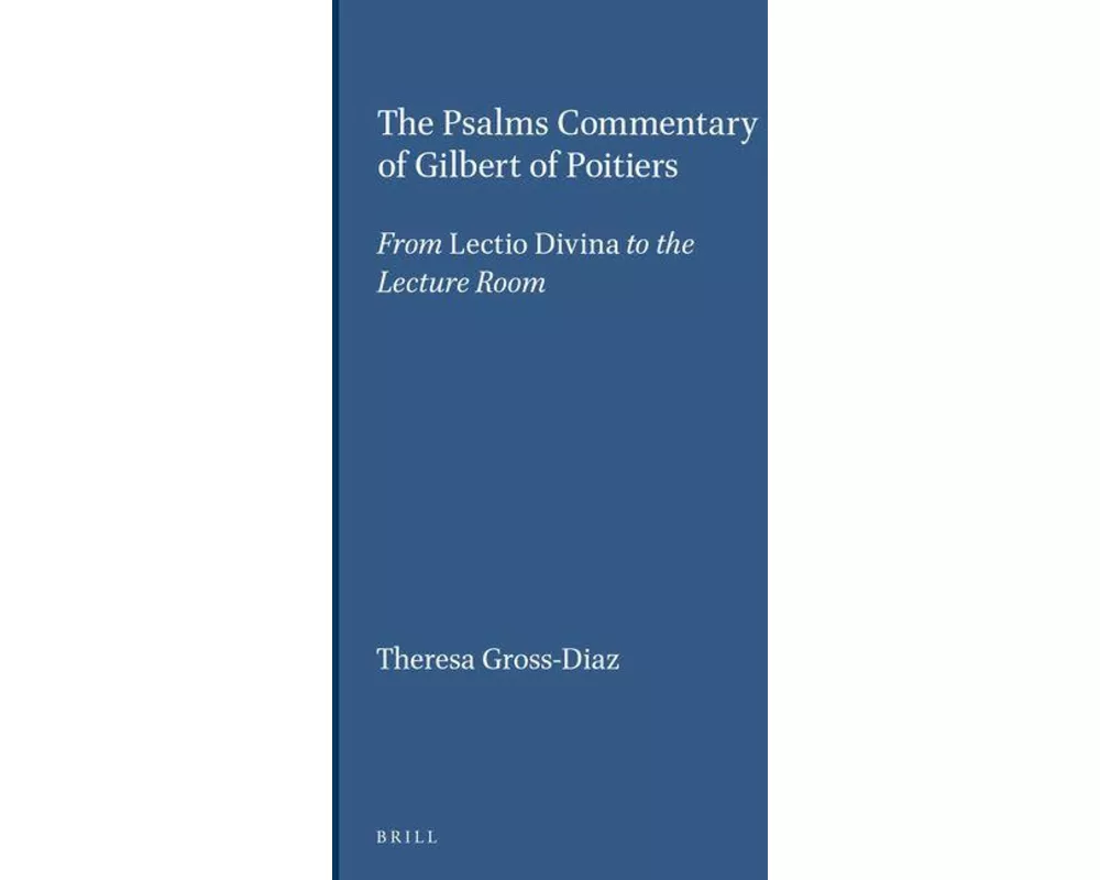 The Psalms Commentary of Gilbert of Poitiers