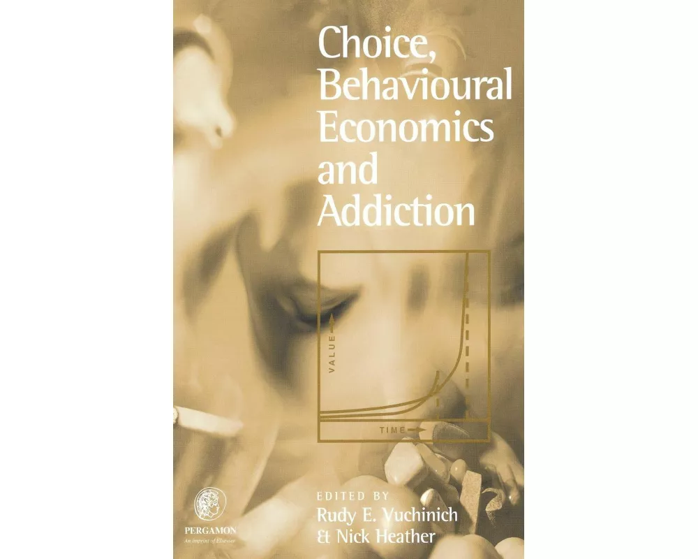 Choice, Behavioural Economics and Addiction