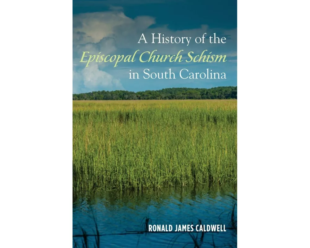 A History of the Episcopal Church Schism in South Carolina