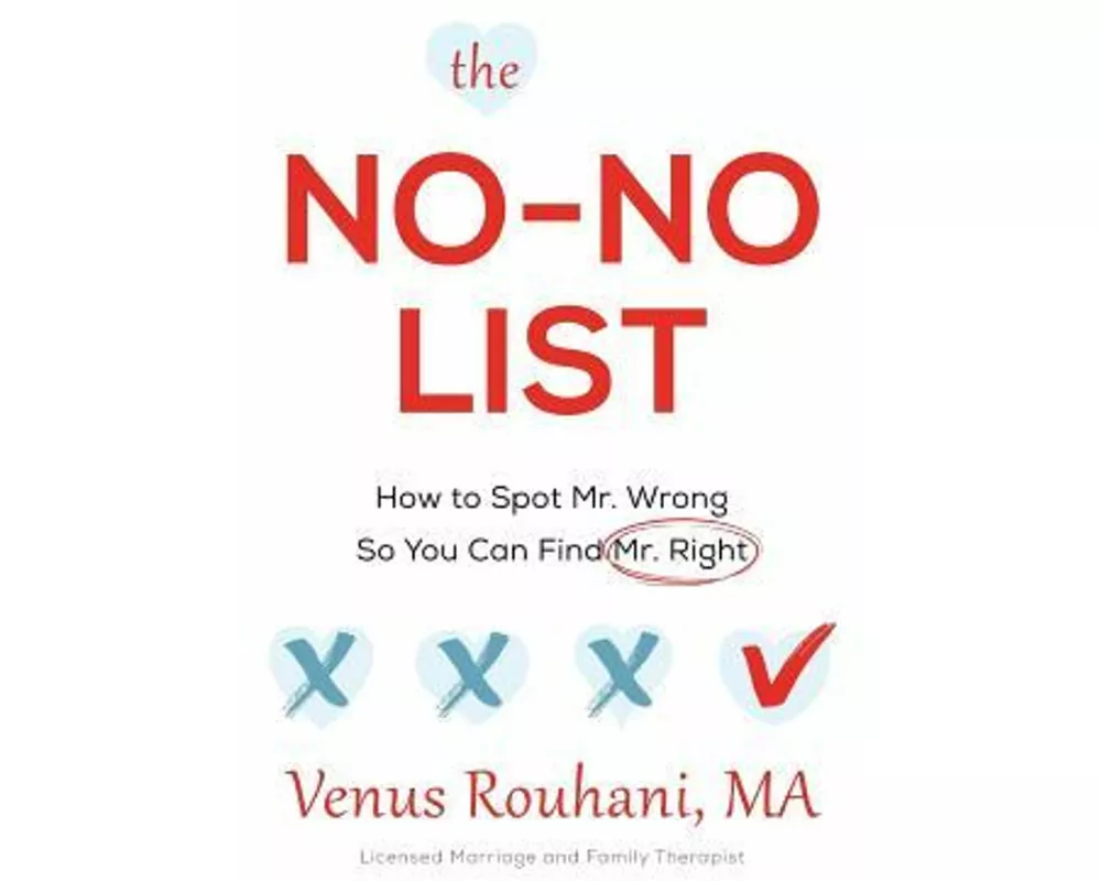 The No-No List: How to Spot Mr. Wrong So You Can Find Mr. Right