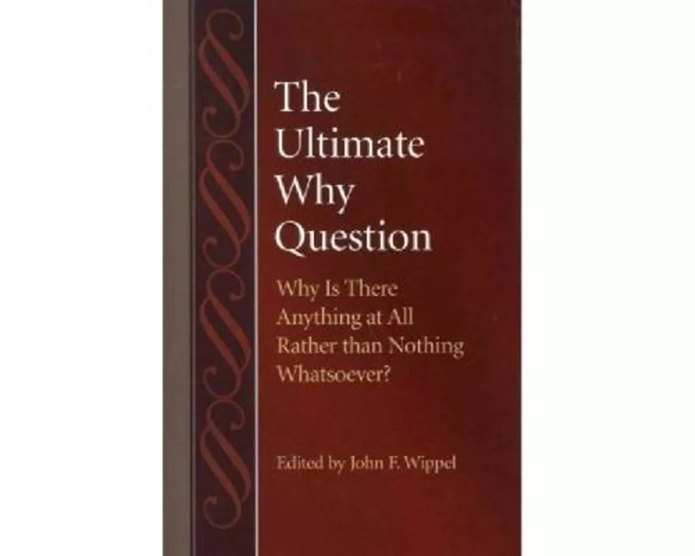 The Ultimate Why Question Why is There Anything at All Rather than Nothing Whatsoever?