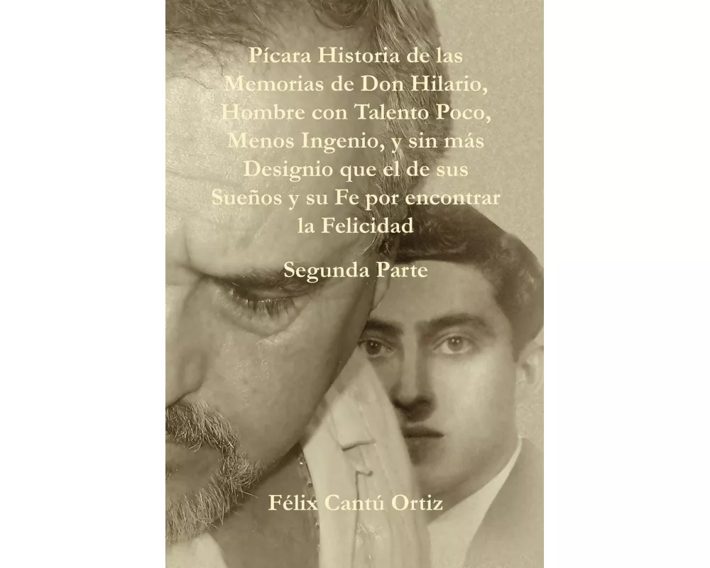 P Cara Historia de Las Memorias de Don Hilario, Hombre Con Talento Poco, Menos Ingenio, y Sin M S Designio Que El de Sus Suenos y Su Fe Por Encontrar