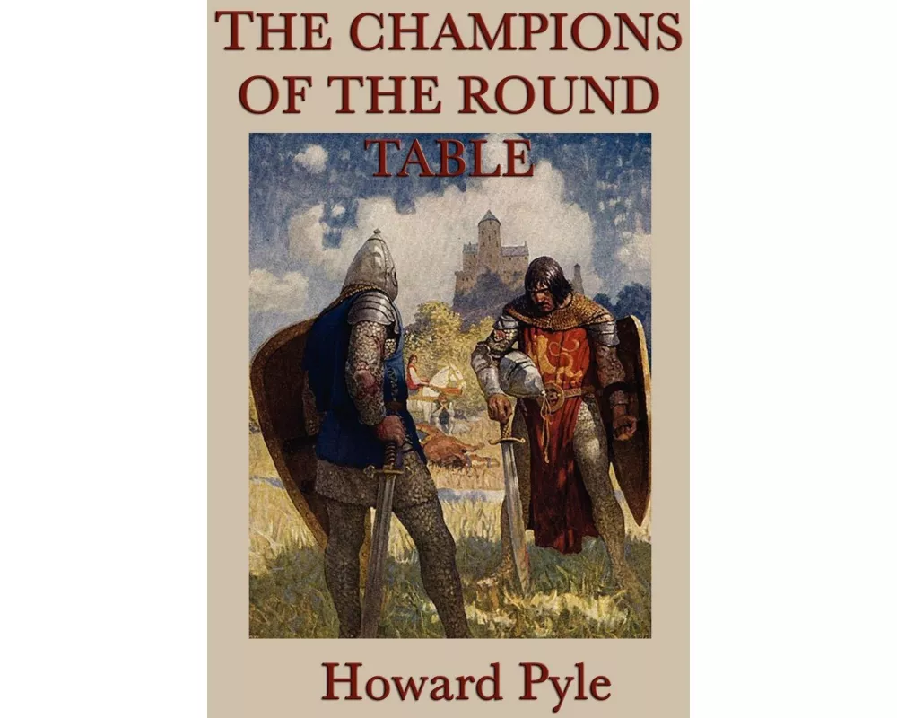 The Story of the Champions of the Round Table - Tales of Arthurian Knights, Honor, and Adventure