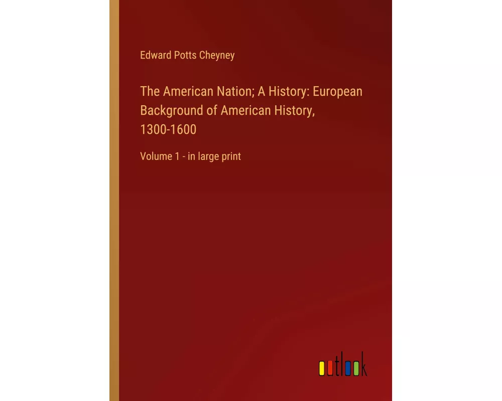 The American Nation; A History: European Background of American History, 1300-1600