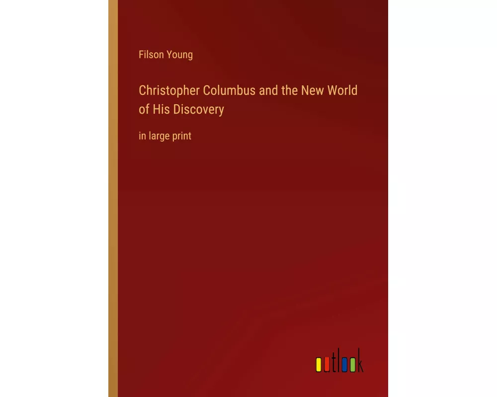 Christopher Columbus and the New World of His Discovery
