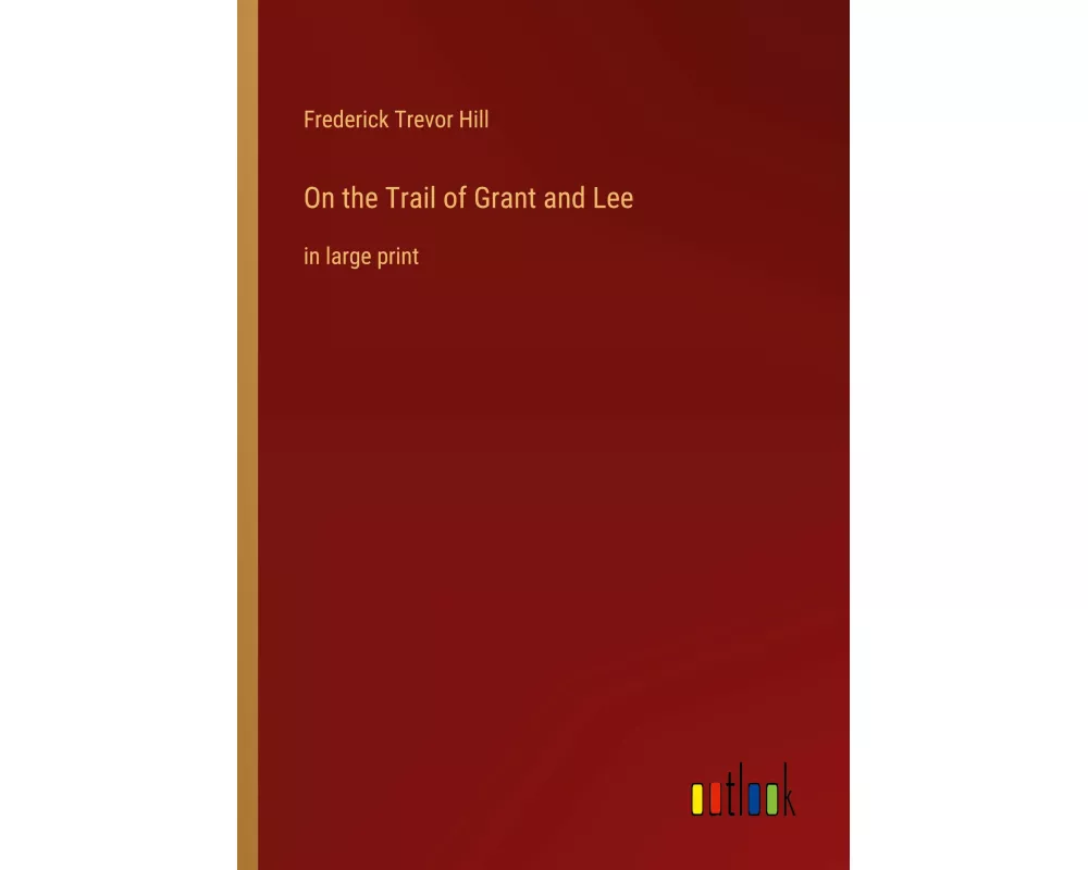 On the Trail of Grant and Lee