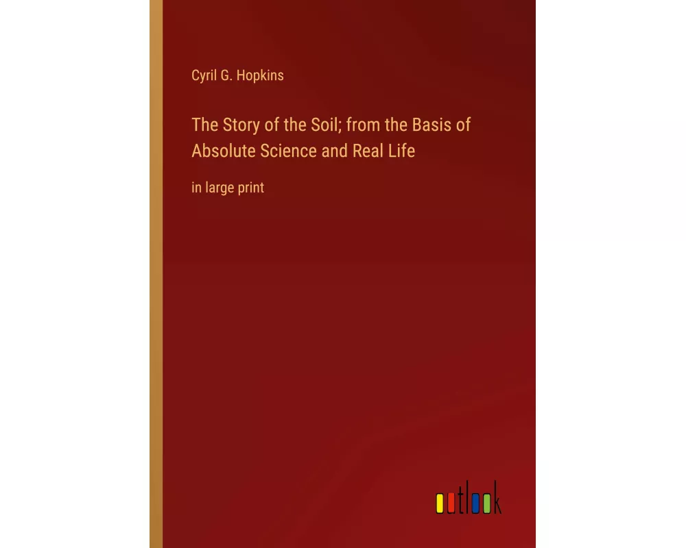 The Story of the Soil; from the Basis of Absolute Science and Real Life