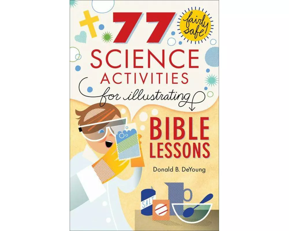 77 Fairly Safe Science Activities for Illustrating Bible Lessons