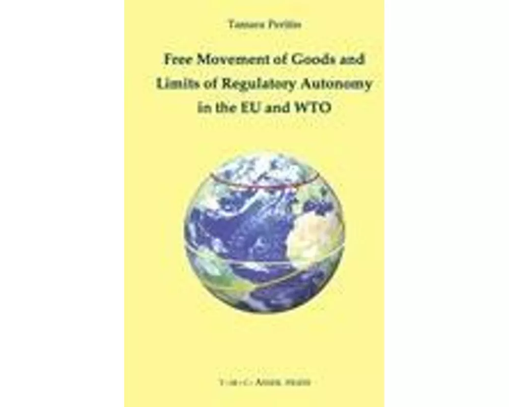 Free Movement of Goods and Limits of Regulatory Autonomy in the Eu and Wto