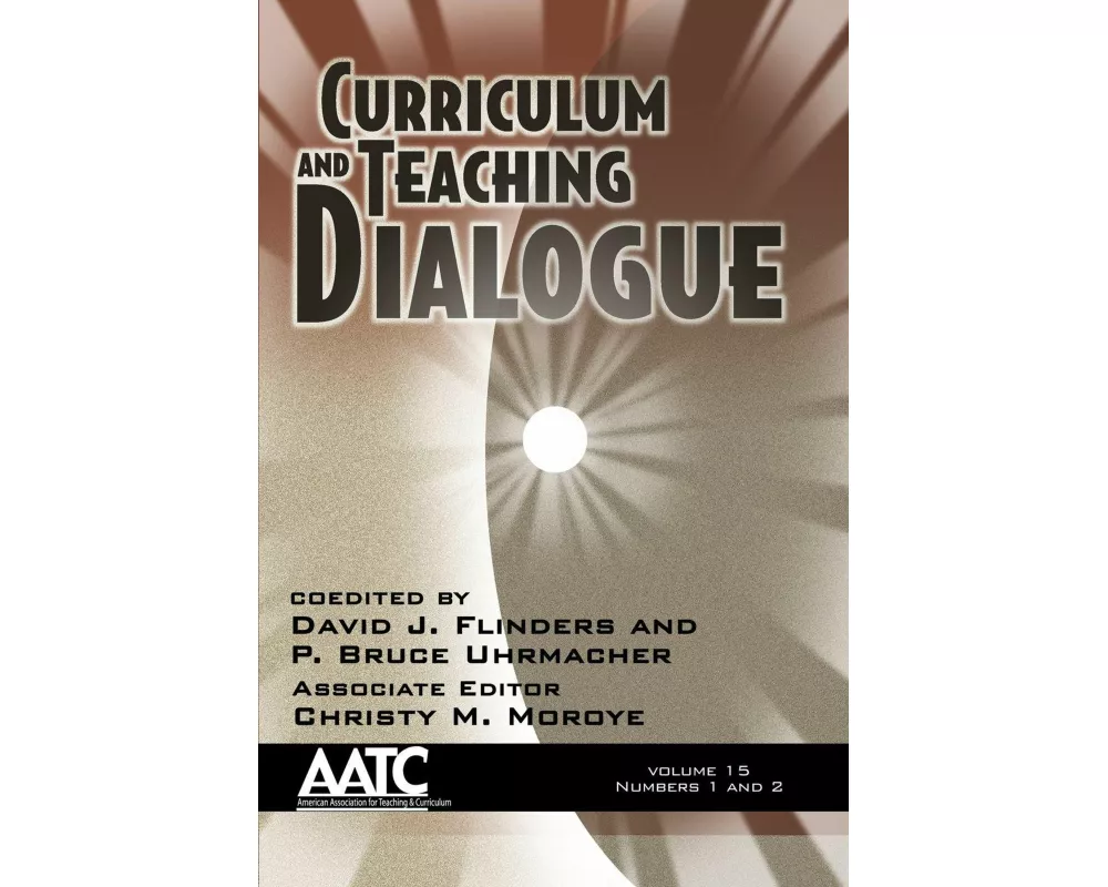 Curriculum and Teaching Dialogue, Volume 15 Numbers 1 & 2