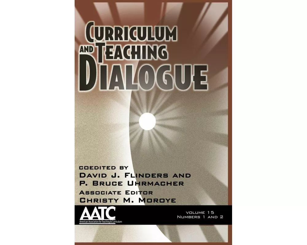 Curriculum and Teaching Dialogue, Volume 15 Numbers 1 & 2 (Hc)
