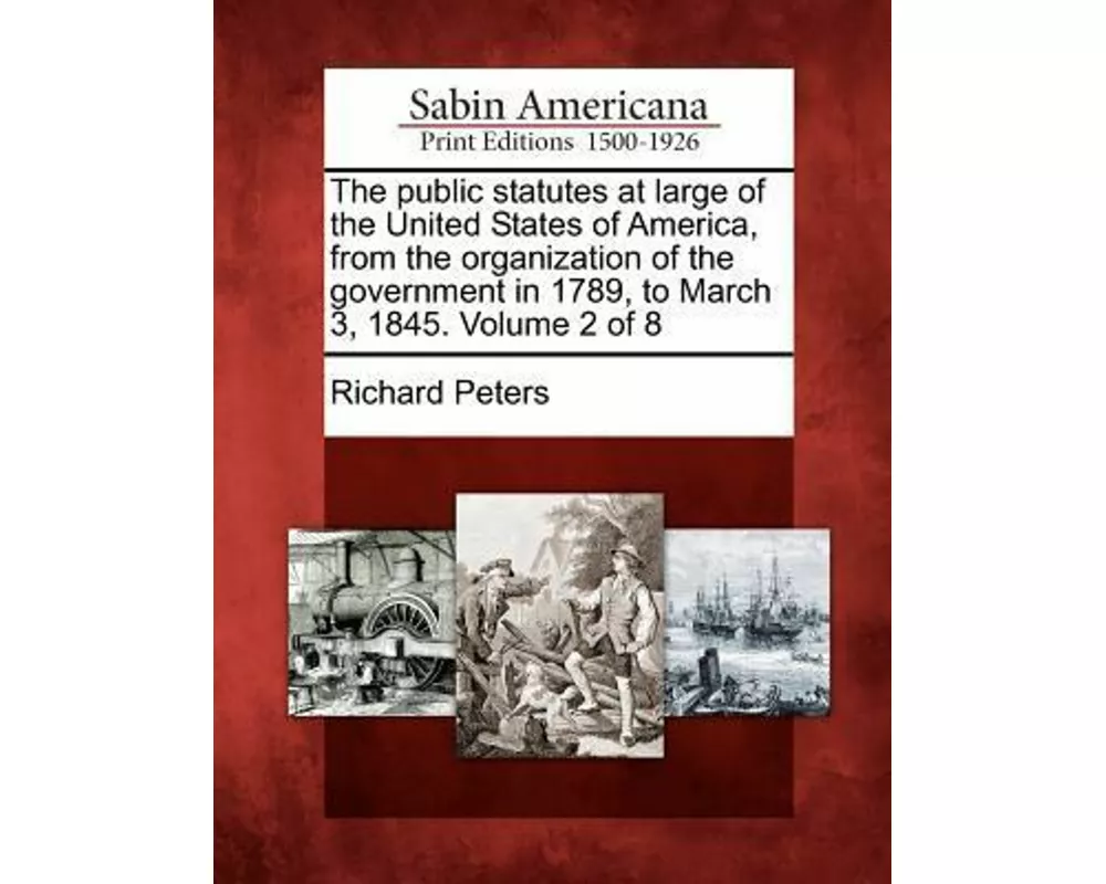 The Public Statutes at Large of the United States of America, from the Organization of the Government in 1789, to March 3, 1845. Volume 2 of 8