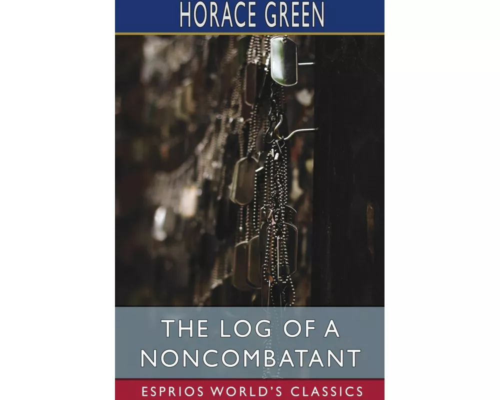 The Log of a Noncombatant (Esprios Classics)