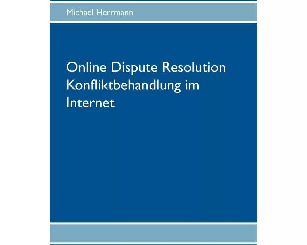 Online Dispute Resolution - Konfliktbehandlung im Internet