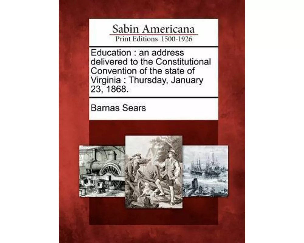Education: An Address Delivered to the Constitutional Convention of the State of Virginia: Thursday, January 23, 1868