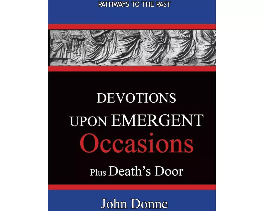 DEVOTIONS UPON EMERGENT OCCASIONS - Together with DEATH'S DUEL