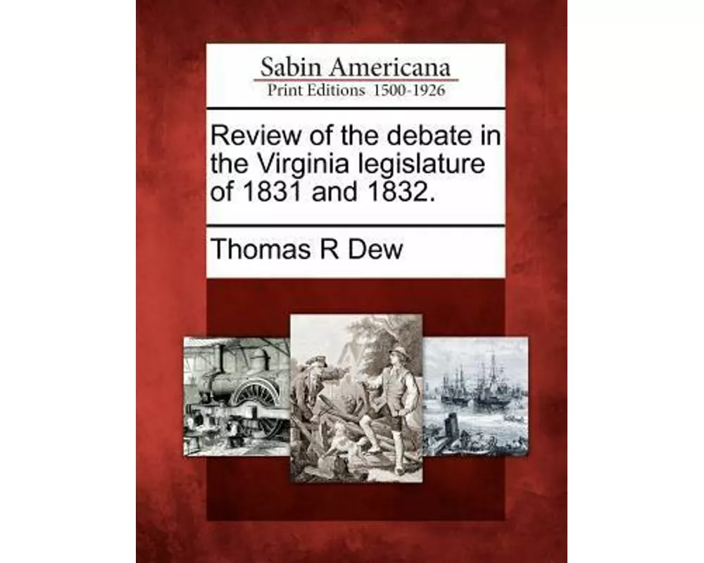 Review of the Debate in the Virginia Legislature of 1831 and 1832