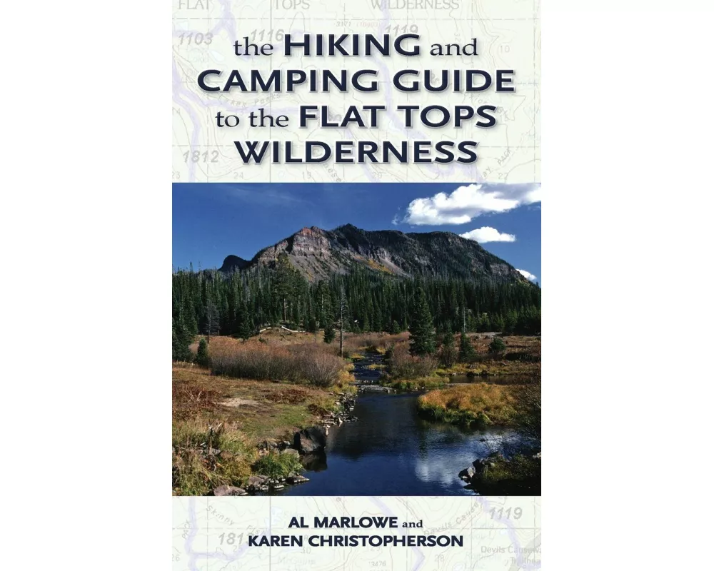 The Hiking and Camping Guide to Colorado's Flat Tops Wilderness