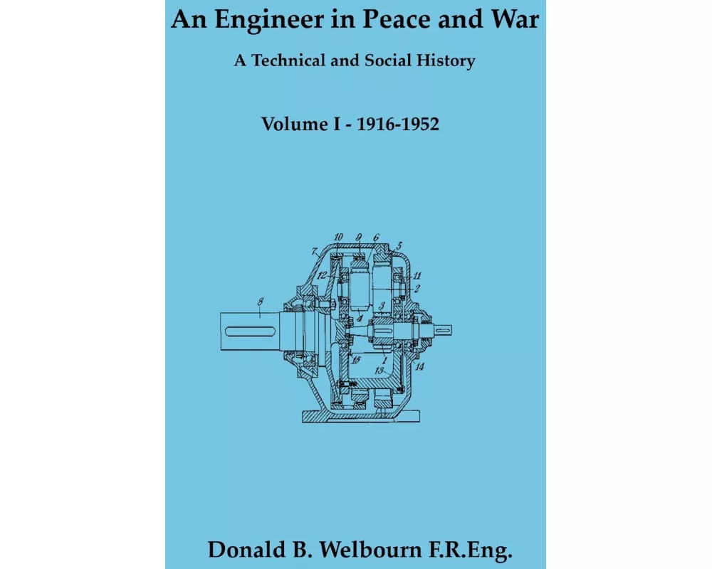 An Engineer in Peace and War - A Technical and Social History - Volume I - 1916-1952