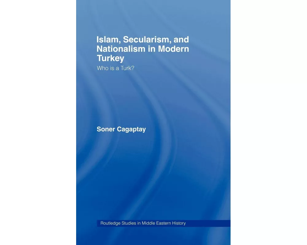 Islam, Secularism and Nationalism in Modern Turkey
