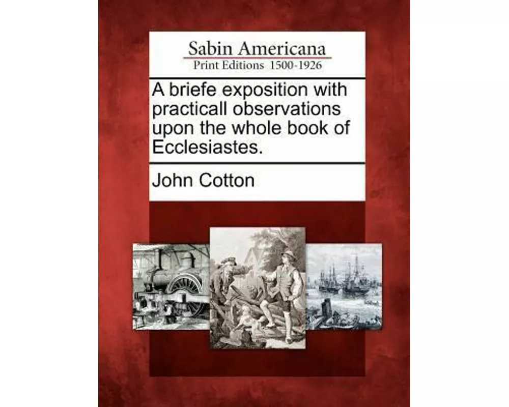 A Briefe Exposition with Practicall Observations Upon the Whole Book of Ecclesiastes