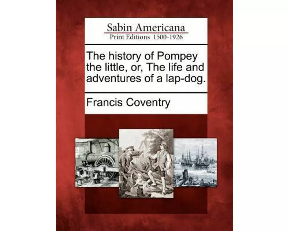 The History of Pompey the Little, Or, the Life and Adventures of a Lap-Dog