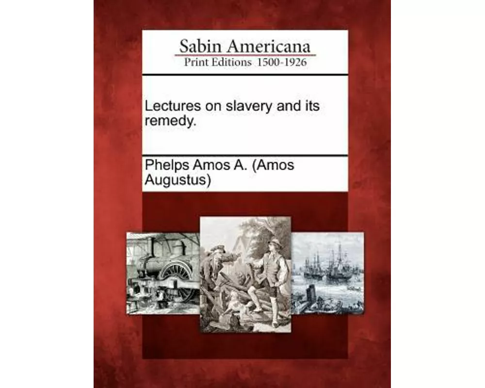 Lectures on Slavery and Its Remedy