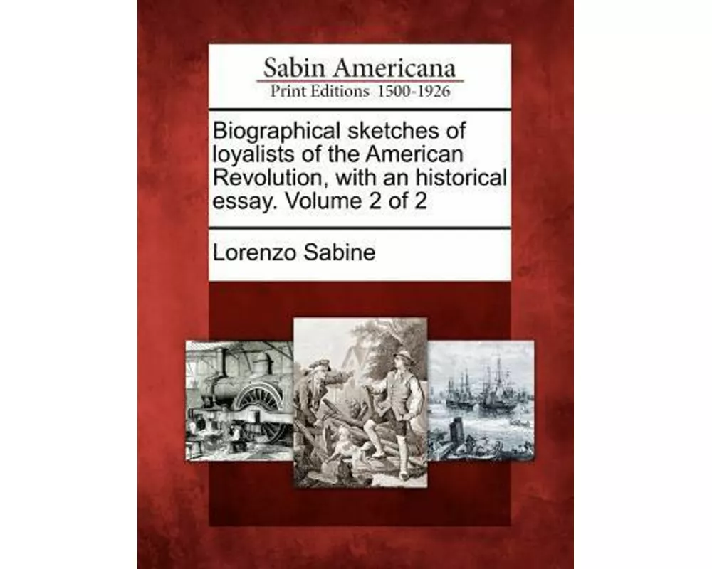 Biographical Sketches of Loyalists of the American Revolution, with an Historical Essay. Volume 2 of 2