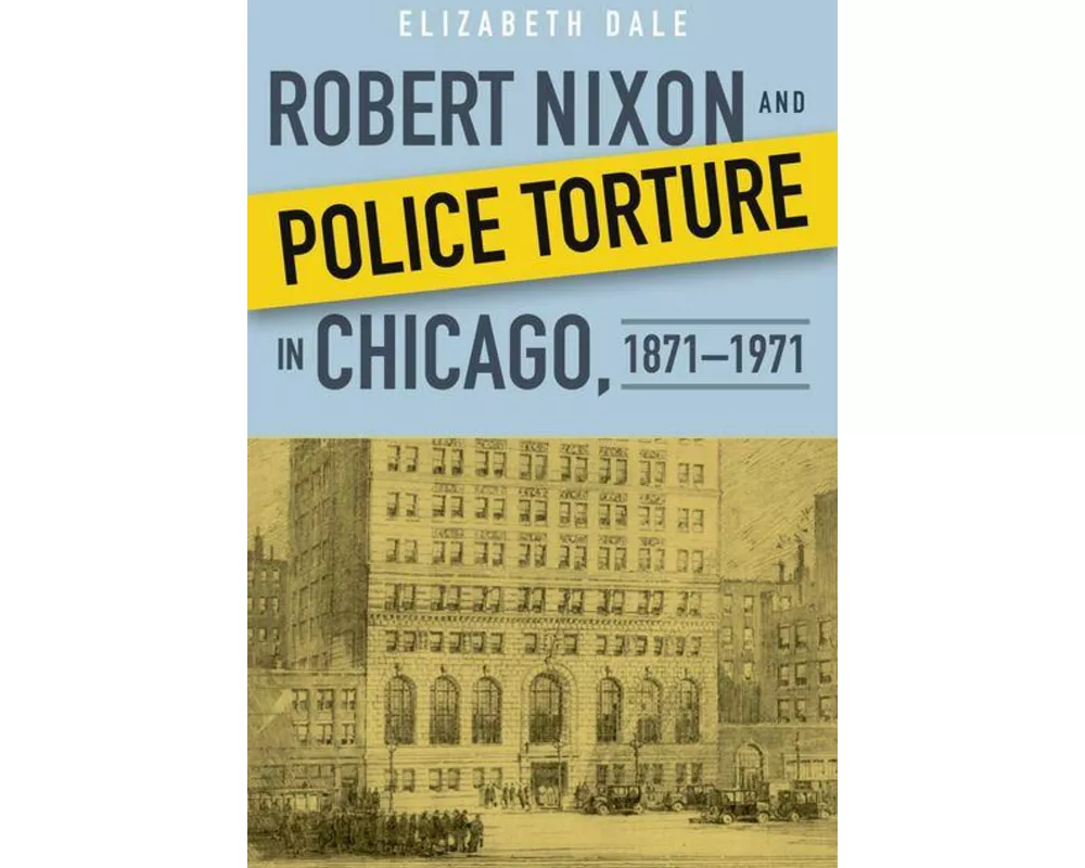 Robert Nixon and Police Torture in Chicago, 1871-1971
