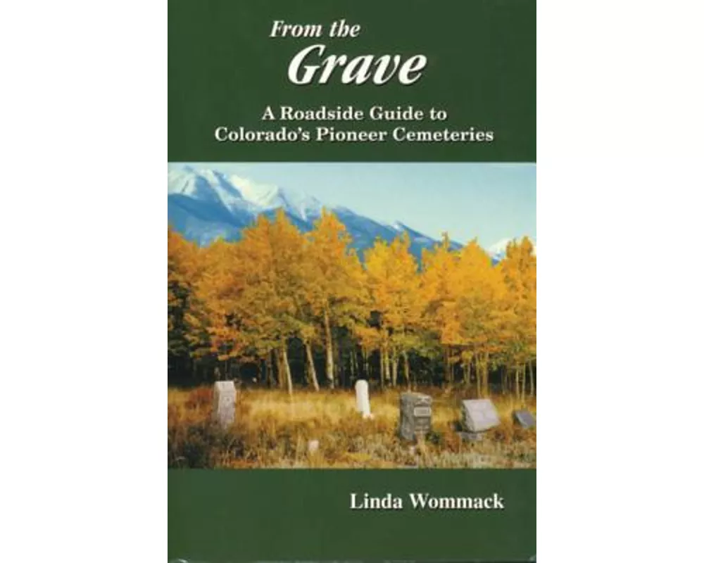 From the Grave: A Roadside Guide to Colorado's Pioneer Cemeteries