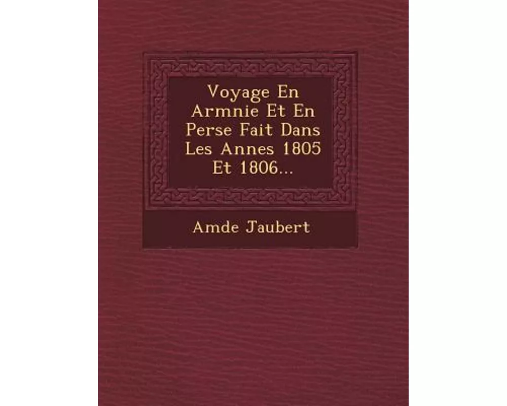 Voyage En Arm�nie Et En Perse Fait Dans Les Ann�es 1805 Et 1806